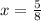 x = \frac{5}{8}