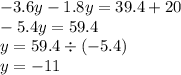 - 3.6y - 1.8y = 39.4 + 20 \\ - 5.4y = 59.4 \\ y = 59.4 \div ( - 5.4) \\ y = - 11