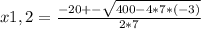 x1,2=\frac{-20+-\sqrt{400-4*7*(-3)} }{2*7}