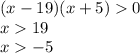 (x - 19)(x + 5) 0 \\ x 19 \\ x - 5