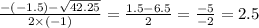 \frac{ - ( - 1.5) - \sqrt{42.25} }{2 \times ( - 1)} = \frac{1.5 - 6.5}{2} = \frac{ - 5}{ - 2} = 2.5