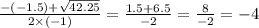 \frac{ - ( - 1.5) + \sqrt{42.25} }{2 \times ( - 1)} = \frac{1.5 + 6.5}{ - 2} = \frac{8}{ - 2} = - 4