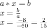 a*x=b\\x= \frac{b}{a}\\x=\frac{-8}{-60}=\frac{2}{15}