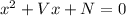 x^{2}+Vx+N=0