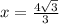 x = \frac{4 \sqrt{3} }{3}