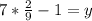 7*\frac{2}{9} -1=y