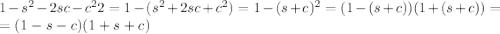 1-s^2-2sc-c^22=1-(s^2+2sc+c^2)=1-(s+c)^2=(1-(s+c))(1+(s+c))=\\=(1-s-c)(1+s+c)