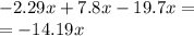 - 2.29x + 7.8x - 19.7x = \\ = - 14.19x