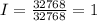 I = \frac{32768}{32768} = 1