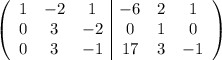 \left(\begin{array}{ccc|ccc}1&-2&1&-6&2&1\\0&3&-2&0&1&0\\0&3&-1&17&3&-1\end{array}\right)