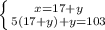 \left \{ {{x=17+y} \atop {5(17+y)+y=103}} \right.