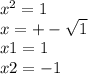 {x}^{2} = 1 \\ x = +- \sqrt{1} \\ x1 = 1 \\ x2 = - 1