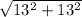 \sqrt{13^{2}+13^{2} }