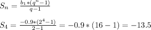 S_n=\frac{b_1*(q^n-1)}{q-1} \\ \\ S_4=\frac{-0.9*(2^4-1)}{2-1}=-0.9*(16-1)=-13.5