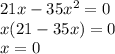 21x - 35x {}^{2} = 0 \\ x(21 - 35x) = 0 \\ x = 0