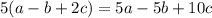 5(a-b+2c)=5a-5b+10c