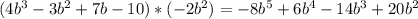 (4b^3-3b^2+7b-10)*(-2b^2)=-8b^5+6b^4-14b^3+20b^2