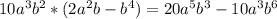 10a^3b^2*(2a^2b-b^4)=20a^5b^3-10a^3b^6