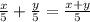 \frac{x }{5 } + \frac{y}{5} = \frac{x + y}{5}