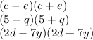 (c - e)(c + e) \\(5 - q)(5 + q) \\ (2d - 7y)(2d + 7y) \\