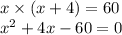 x \times (x + 4) = 60 \\ {x}^{2} + 4x - 60 = 0 \\