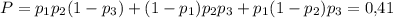 P=p_1p_2(1-p_3)+(1-p_1)p_2p_3+p_1(1-p_2)p_3=0{,}41