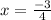 x=\frac{-3}{4}