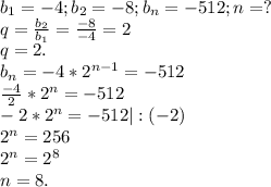 b_{1} =-4 ; b_{2} =-8;b_{n}=-512;n=? \\q=\frac{b_{2} }{b_{1} } =\frac{-8}{-4} =2\\q=2.\\b_{n} =-4*2^{n-1} =-512\\\frac{-4}{2} *2^{n}=-512\\-2*2^{n} =-512|:(-2)\\2^{n} =256\\2^{n} =2^{8}\\ n=8.