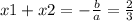 x1 + x2 = - \frac{b }{a} = \frac{2}{3}