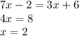 7x - 2 = 3x + 6 \\ 4x = 8 \\ x = 2