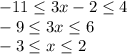 -11\leq 3x-2\leq 4\\-9\leq 3x\leq 6\\-3\leq x\leq 2