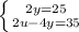 \left \{ {{2y = 25} \atop {2u - 4y = 35}} \right.