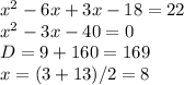 x^{2} -6x+3x-18=22\\x^{2} -3x-40=0\\D=9+160=169\\x=(3+13)/2=8