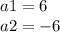 a1 = 6 \\ a2 = - 6