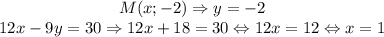 \begin{matrix}M(x;-2)\Rightarrow y=-2\\ 12x-9y=30\Rightarrow 12x+18=30\Leftrightarrow 12x=12 \Leftrightarrow x=1\end{matrix}