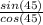 \frac{sin(45)}{cos(45)}