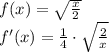 f(x)=\sqrt{\frac{x}{2}}\\f'(x)=\frac{1}{4}\cdot \sqrt{\frac{2}{x}}