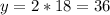 y=2*18=36