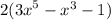 2( {3x}^{5} - {x}^{3} - 1)