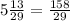 5 \frac{13}{29} = \frac{158}{29}