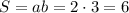 S=ab=2\cdot3=6