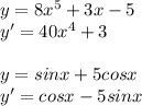 y=8x^5+3x-5\\y'=40x^4+3\\\\y=sinx+5cosx\\y'=cosx-5sinx