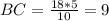 BC=\frac{18*5}{10} =9