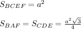 S_{BCEF}=a^2\\\\S_{BAF}=S_{CDE}=\frac{a^2\sqrt{3}}{4}