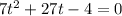 7 {t}^{2} + 27t - 4 = 0