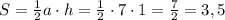 S = \frac{1}{2} a\cdot h = \frac{1}{2} \cdot 7 \cdot 1 = \frac{7}{2} = 3,5