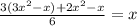 \frac{3(3 {x}^{2} - x) + 2 {x}^{2} - x }{6} = x