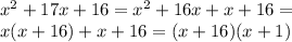 x^2+17x+16=x^2+16x+x+16=\\x(x+16)+x+16=(x+16)(x+1)