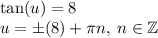 \tan(u) = 8 \\ u = \pm \arctg(8) + \pi n, \: n \in \mathbb Z