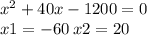 {x}^{2} + 40x - 1200 = 0 \\ x1 = - 60 \: x2 = 20